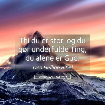 Picture 05 - Salme 86:10 DA1871 - Thi du er stor, og du gør underfulde Ting, du - Bible Verse Picture