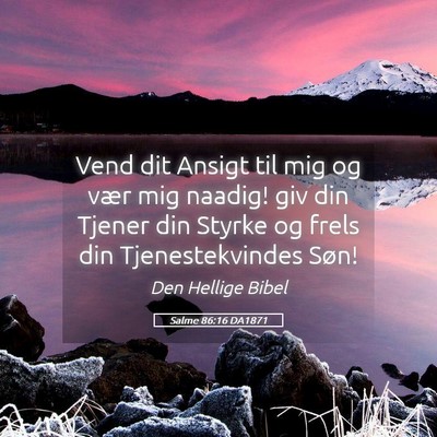 Picture 05 - Salme 86:16 DA1871 - Vend dit Ansigt til mig og vær mig naadig! giv - Bible Verse Picture