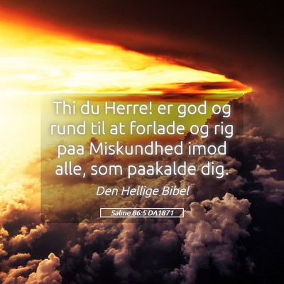 Picture 05 - Salme 86:5 DA1871 - Thi du Herre! er god og rund til at forlade og - Bible Verse Picture