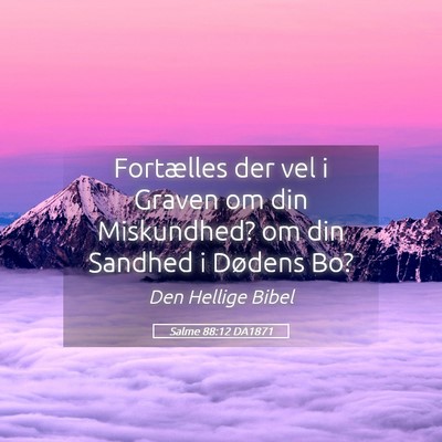 Picture 05 - Salme 88:12 DA1871 - Fortælles der vel i Graven om din Miskundhed? om - Bible Verse Picture
