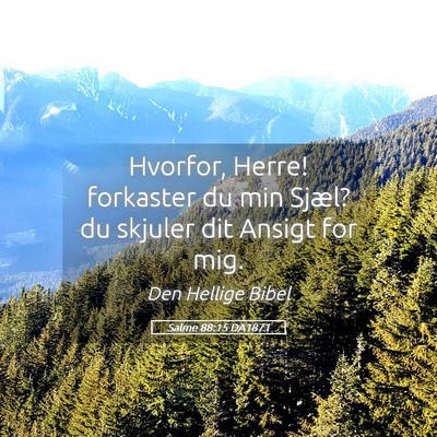 Picture 05 - Salme 88:15 DA1871 - Hvorfor, Herre! forkaster du min Sjæl? du - Bible Verse Picture
