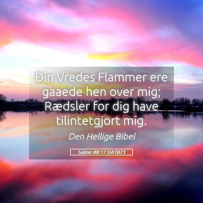 Picture 05 - Salme 88:17 DA1871 - Din Vredes Flammer ere gaaede hen over mig; - Bible Verse Picture