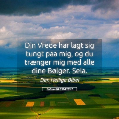 Picture 05 - Salme 88:8 DA1871 - Din Vrede har lagt sig tungt paa mig, og du - Bible Verse Picture
