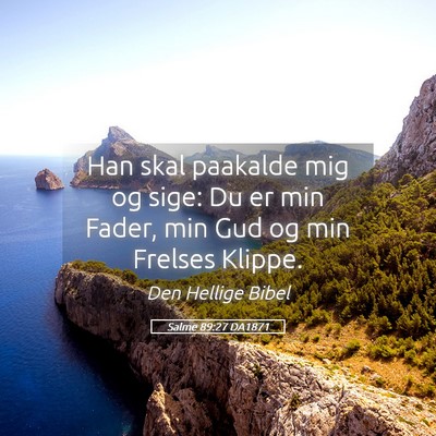 Picture 05 - Salme 89:27 DA1871 - Han skal paakalde mig og sige: Du er min Fader, - Bible Verse Picture