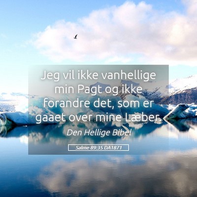 Picture 05 - Salme 89:35 DA1871 - Jeg vil ikke vanhellige min Pagt og ikke forandre - Bible Verse Picture