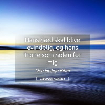 Picture 05 - Salme 89:37 DA1871 - Hans Sæd skal blive evindelig, og hans Trone som - Bible Verse Picture