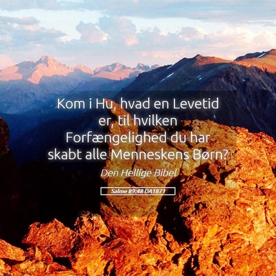 Picture 05 - Salme 89:48 DA1871 - Kom i Hu, hvad en Levetid er, til hvilken - Bible Verse Picture