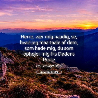 Picture 05 - Salme 9:14 DA1871 - Herre, vær mig naadig, se, hvad jeg maa taale af - Bible Verse Picture