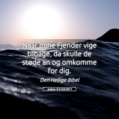 Picture 05 - Salme 9:4 DA1871 - Naar mine Fjender vige tilbage, da skulle de - Bible Verse Picture