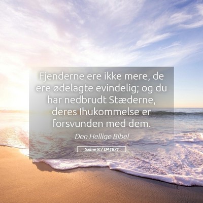 Picture 05 - Salme 9:7 DA1871 - Fjenderne ere ikke mere, de ere ødelagte - Bible Verse Picture
