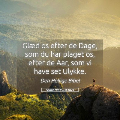 Picture 05 - Salme 90:15 DA1871 - Glæd os efter de Dage, som du har plaget os, - Bible Verse Picture