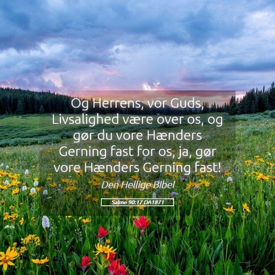 Picture 05 - Salme 90:17 DA1871 - Og Herrens, vor Guds, Livsalighed være over os, - Bible Verse Picture