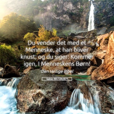 Picture 05 - Salme 90:3 DA1871 - Du vender det med et Menneske, at han bliver - Bible Verse Picture