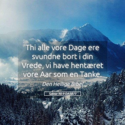 Picture 05 - Salme 90:9 DA1871 - Thi alle vore Dage ere svundne bort i din Vrede, - Bible Verse Picture