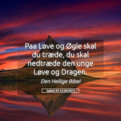 Picture 05 - Salme 91:13 DA1871 - Paa Løve og Øgle skal du træde, du skal - Bible Verse Picture