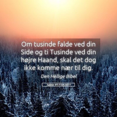 Picture 05 - Salme 91:7 DA1871 - Om tusinde falde ved din Side og ti Tusinde ved - Bible Verse Picture