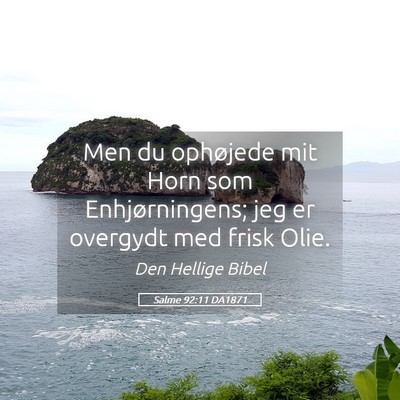 Picture 05 - Salme 92:11 DA1871 - Men du ophøjede mit Horn som Enhjørningens; jeg - Bible Verse Picture
