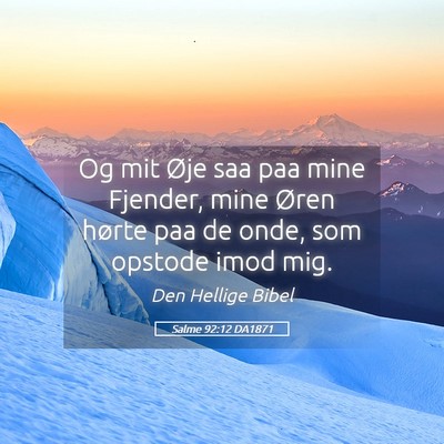 Picture 05 - Salme 92:12 DA1871 - Og mit Øje saa paa mine Fjender, mine Øren - Bible Verse Picture