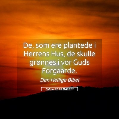 Picture 05 - Salme 92:14 DA1871 - De, som ere plantede i Herrens Hus, de skulle - Bible Verse Picture