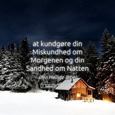 Picture 05 - Salme 92:3 DA1871 - at kundgøre din Miskundhed om Morgenen og din - Bible Verse Picture
