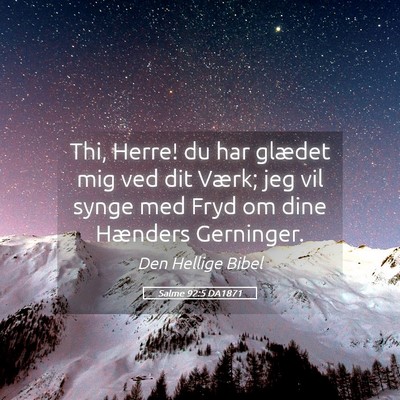 Picture 05 - Salme 92:5 DA1871 - Thi, Herre! du har glædet mig ved dit Værk; jeg - Bible Verse Picture