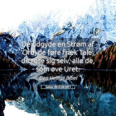 Picture 05 - Salme 94:4 DA1871 - De udgyde en Strøm af Ord, de føre fræk Tale; - Bible Verse Picture