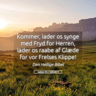 Picture 05 - Salme 95:1 DA1871 - Kommer, lader os synge med Fryd for Herren, lader - Bible Verse Picture