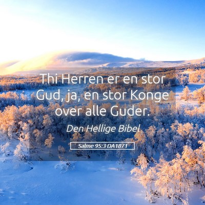 Picture 05 - Salme 95:3 DA1871 - Thi Herren er en stor Gud, ja, en stor Konge over - Bible Verse Picture