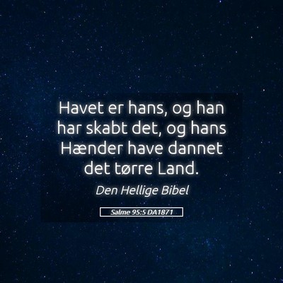 Picture 05 - Salme 95:5 DA1871 - Havet er hans, og han har skabt det, og hans - Bible Verse Picture