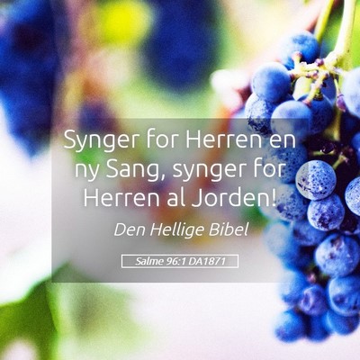 Picture 05 - Salme 96:1 DA1871 - Synger for Herren en ny Sang, synger for Herren - Bible Verse Picture