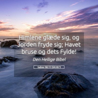 Picture 05 - Salme 96:11 DA1871 - Himlene glæde sig, og Jorden fryde sig; Havet - Bible Verse Picture