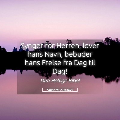 Picture 05 - Salme 96:2 DA1871 - Synger for Herren, lover hans Navn, bebuder hans - Bible Verse Picture
