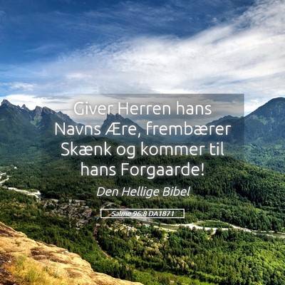 Picture 05 - Salme 96:8 DA1871 - Giver Herren hans Navns Ære, frembærer Skænk - Bible Verse Picture