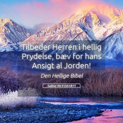 Picture 05 - Salme 96:9 DA1871 - Tilbeder Herren i hellig Prydelse, bæv for hans - Bible Verse Picture