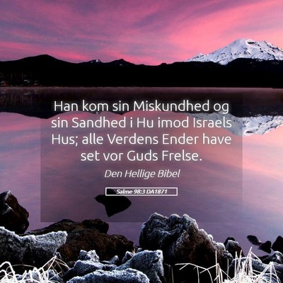 Picture 05 - Salme 98:3 DA1871 - Han kom sin Miskundhed og sin Sandhed i Hu imod - Bible Verse Picture