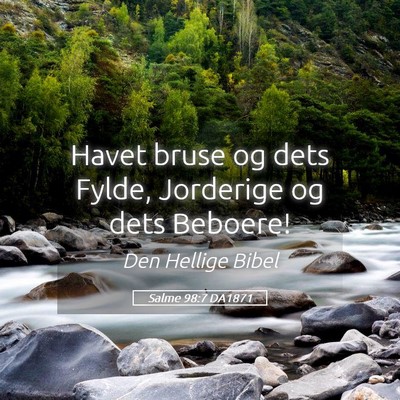 Picture 05 - Salme 98:7 DA1871 - Havet bruse og dets Fylde, Jorderige og dets - Bible Verse Picture