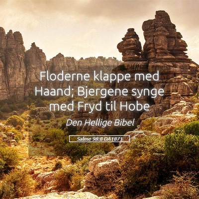 Picture 05 - Salme 98:8 DA1871 - Floderne klappe med Haand; Bjergene synge med - Bible Verse Picture