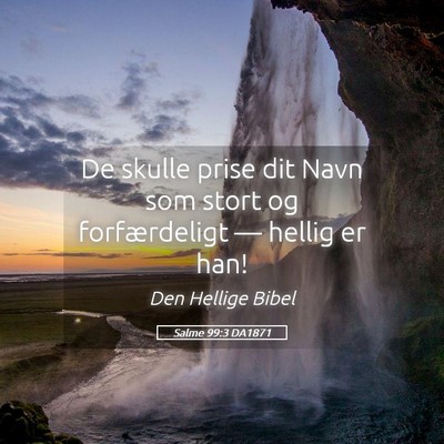 Picture 05 - Salme 99:3 DA1871 - De skulle prise dit Navn som stort og - Bible Verse Picture
