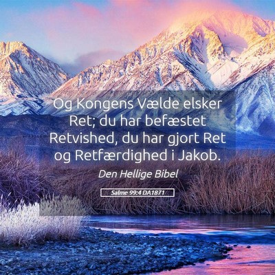 Picture 05 - Salme 99:4 DA1871 - Og Kongens Vælde elsker Ret; du har befæstet - Bible Verse Picture