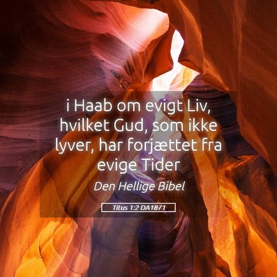 Picture 05 - Titus 1:2 DA1871 - i Haab om evigt Liv, hvilket Gud, som ikke lyver, - Bible Verse Picture