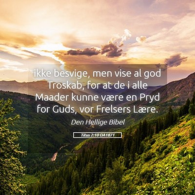 Picture 05 - Titus 2:10 DA1871 - ikke besvige, men vise al god Troskab, for at de - Bible Verse Picture
