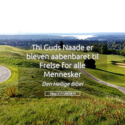 Picture 05 - Titus 2:11 DA1871 - Thi Guds Naade er bleven aabenbaret til Frelse - Bible Verse Picture