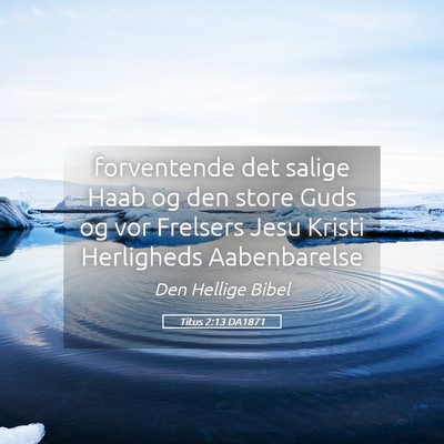 Picture 05 - Titus 2:13 DA1871 - forventende det salige Haab og den store Guds og - Bible Verse Picture