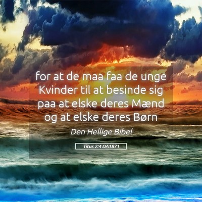 Picture 05 - Titus 2:4 DA1871 - for at de maa faa de unge Kvinder til at besinde - Bible Verse Picture
