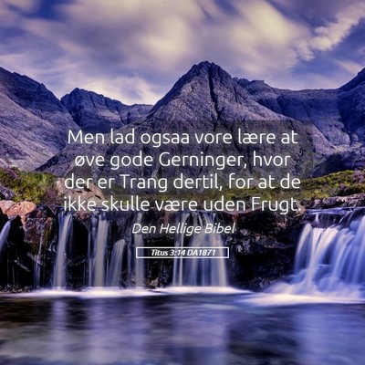 Picture 05 - Titus 3:14 DA1871 - Men lad ogsaa vore lære at øve gode Gerninger, - Bible Verse Picture