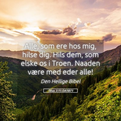 Picture 05 - Titus 3:15 DA1871 - Alle, som ere hos mig, hilse dig. Hils dem, som - Bible Verse Picture