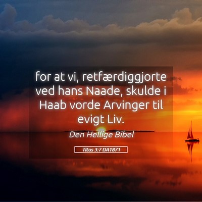 Picture 05 - Titus 3:7 DA1871 - for at vi, retfærdiggjorte ved hans Naade, - Bible Verse Picture