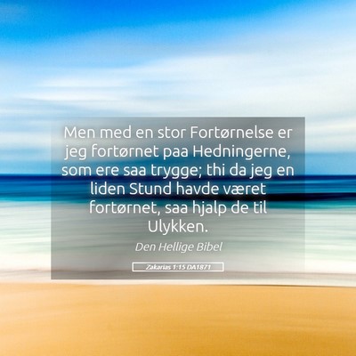 Picture 05 - Zakarias 1:15 DA1871 - Men med en stor Fortørnelse er jeg fortørnet - Bible Verse Picture