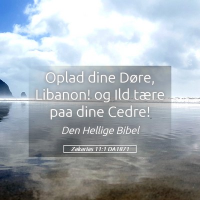 Picture 05 - Zakarias 11:1 DA1871 - Oplad dine Døre, Libanon! og Ild tære paa dine - Bible Verse Picture