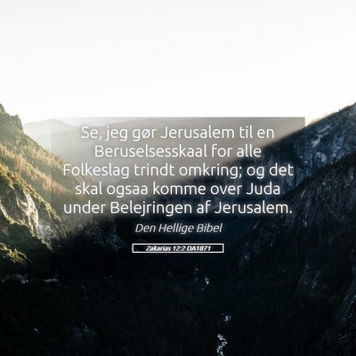 Picture 05 - Zakarias 12:2 DA1871 - Se, jeg gør Jerusalem til en Beruselsesskaal for - Bible Verse Picture